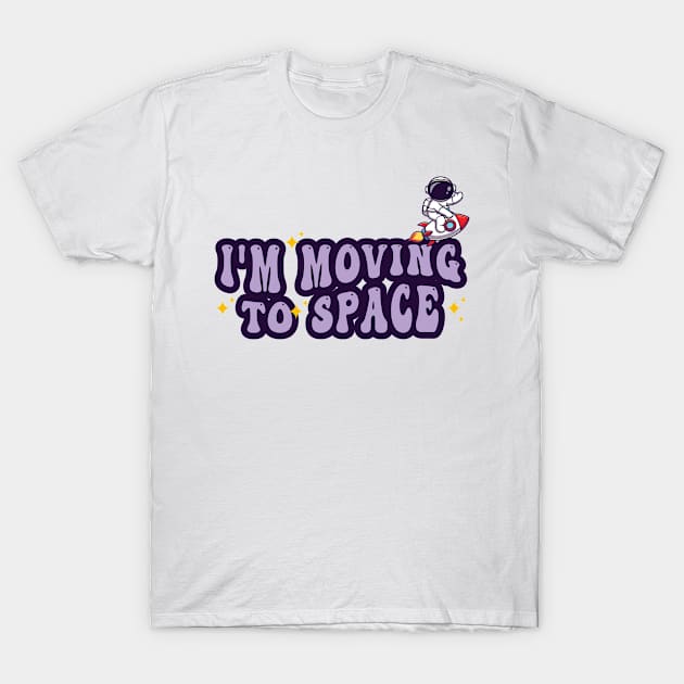 i'm moving to space T-Shirt by Salahboulehoual